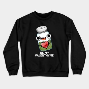 Be My Valen-thyme Funny Valentine Herb Pun Crewneck Sweatshirt